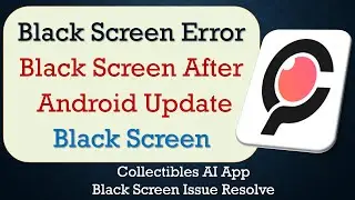 How to Fix Collectibles AI App Black Screen Error | Problem Solved in Android