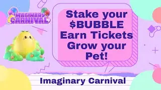 Imaginary Carnival: Stake your $BUBBLE and Earn Tickets also Grow your Pet!