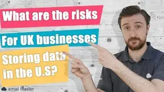 Risks for UK businesses storing their data in the U.S