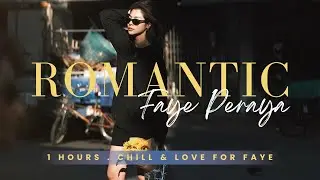 🌇 Romantic | Faye Peraya &ndash; 1 Hours of Chill & Love Mix