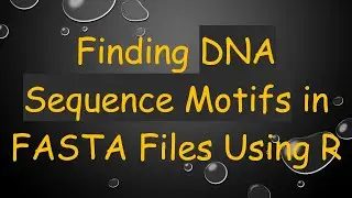 Finding DNA Sequence Motifs in FASTA Files Using R