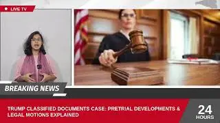 Trump Classified Documents Case: Pretrial Developments & Legal Motions Explained