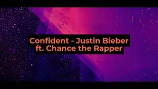 Confident (Lyrics + Vietsub) - Justin Bieber ft. Chance the Rapper