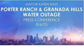 Porter Ranch & Granada Hills Water Outage Press Conference 8/6/25