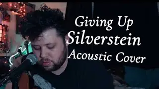 Giving Up (Silverstein Acoustic Cover)