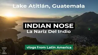 MORNING HIKE TO INDIAN NOSE, LAKE ATITL&Aacute;N, GUATEMALA (Latin America Vlogs)
