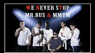 We Never Stop - MR.BUS ft. MMTM [ Official MV ]