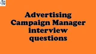 Advertising Campaign Manager interview questions