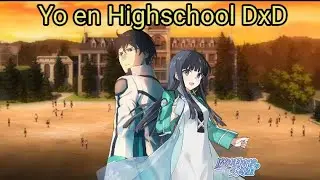 Yo en Highschool DxD | Parte 1