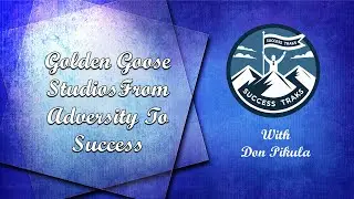 Don Pikula - Golden Goose Studios - From Adversity to Success