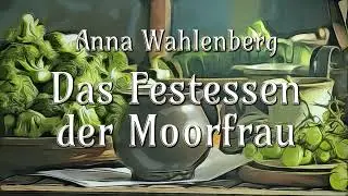🍲🥗 Das Festessen der Moorfrau • Anna Wahlenberg • Gute-Nacht-Geschichte für große und kleine Leute