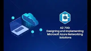 01- P1- AZ-700 Designing and Implementing Microsoft Azure Networking Solutions
