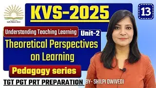KVS pedagogy Unit-2 Theoretical Perspectives on learning UNDERSTANDING THE LEARNER KVS TGT PGT PRT