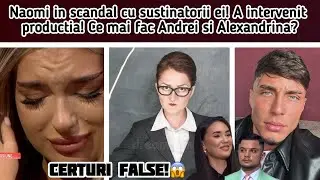 Naomi in scandal cu sustinatorii ei! A intervenit productia! Ce mai fac Andrei si Alexandrina?