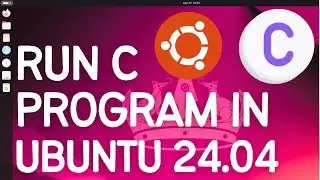How to Run C Program in Ubuntu 24.04 LTS Linux