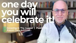 One Day You Will Celebrate the Things that Most Intimidate You!  | Psalm 114  |  Cary Schmidt