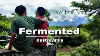 Fermented - Destroys us a short movie | sad & emotional story| North East India🇮🇳, Arunachal Pradesh