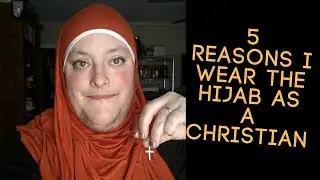 5 reasons why i wear the Hijab as a Christian & responding to a comment