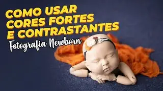 Como usar cores fortes e contrastantes | Fotografia Newborn