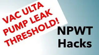 028 NPWT Hacks: VAC Ulta Pump Leak Threshold