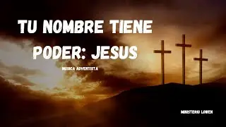 Tu nombre tiene poder JESUS - Video Letra - Musica ADVENTISTA