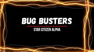 Star Citizen - Bug Busters - 3.17.2 Live - A 
