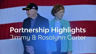 President Jimmy & Rosalynn Carter | Partnership Highlights