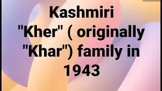 KASHMIR.. Strong Foundation Strong Roots for Ages..KHER Family in 1943