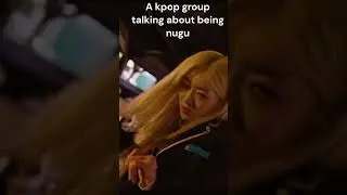 Kpop groups talking about being nugu