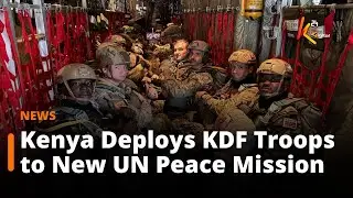 Kenya Deploys KDF Troops to New UN Peace Mission