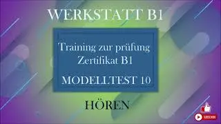 WERKSTATT B1- Training zur prüfung Zertifikat B1- Hören B1- Modelltest 10   mit Lösungen.