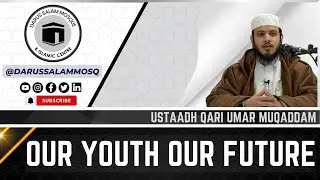 Leaders of Tomorrow: Islamic Perspectives on Youth Development | Ustaadh Qari Umar Muqaddam
