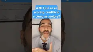 #30 Qu&eacute; es el scoring crediticio y c&oacute;mo se mejora?