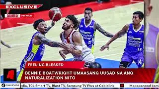 Bennie Boatwright umaasang uusad na naturalization | SPORTS NOW