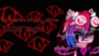 all eyes are on you.. meme || JSaB || Cubic angst || Maxsa&times;_&times;PUPPET