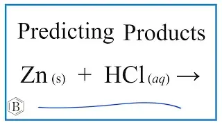 Predict the Products of the Reaction for Zn + HCl (Zinc + Hydrochloric acid)