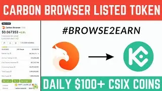Carbon Browser $100+ Daily Token || Browse To Earn CSIX || Already Listed Carbon Browser Withdrawal