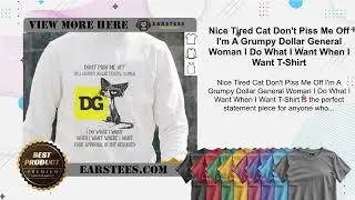 Tired Cat Don't Piss Me Off I'm A Grumpy Dollar General Woman I Do What I Want When I Want T-Shirt
