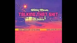 Willie Moses - Talking That Shit Feat. Future