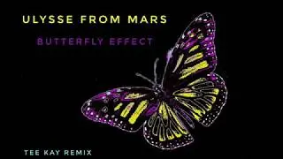 Ulysse from Mars - Butterfly Effect (Tee Kay Remix)