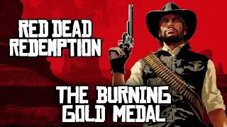 Red Dead Redemption - The Burning [Gold Medal]