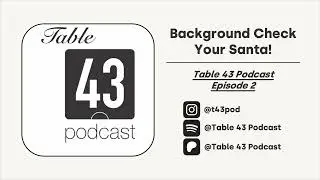 Background Check Your Santa! | Table 43 Podcast - Episode 2