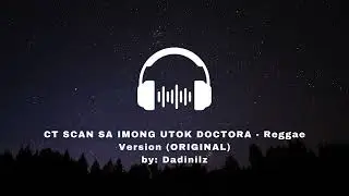 CT Scan sa imong Utok, Doktora! by Dadi Nilz - Reggae Version (ORIGINAL)