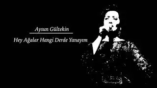 Aysun G&uuml;ltekin - Hey Ağalar Hangi Derde Yanayım &bull; T&uuml;rk&uuml; Dinle