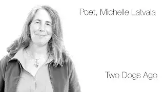 Michelle Latvala recites her poem, Two Dogs Ago.
