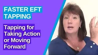 Tapping for Taking Action - Eliminate Fear and Anxiety | FasterEFT Tapping