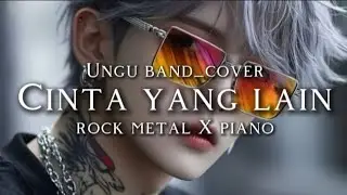 🎵Ungu band_Cinta yang lain (cover vokal pria) _Rock Metal X Piano