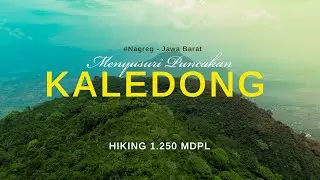PENDAKIAN GUNUNG KALEDONG VIA CIARO - Menyusuri Puncakan Gunung 1.250 mdpl