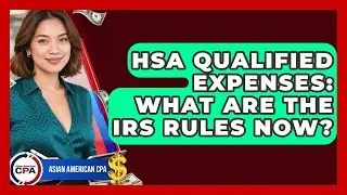 HSA Qualified Expenses: What Are The IRS Rules Now? - Asian American CPA