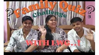 Family Quiz Challenge With LWG??